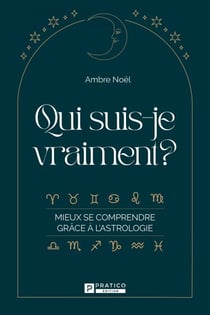 Qui suis-je vraiment? - Mieux se comprendre grâce à l'astrologie