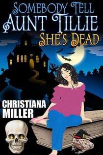 Somebody Tell Aunt Tillie She's Dead - A Toad Witch Mystery, #1