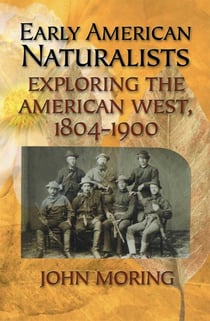 Early American Naturalists - Exploring the American West, 1804-1900