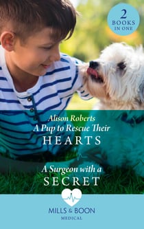 A Pup To Rescue Their Hearts / A Surgeon With A Secret - A Pup to Rescue Their Hearts (Twins Reunited on the Children's Ward) / A Surgeon with a Secret (Twins Reunited on the Children's Ward)