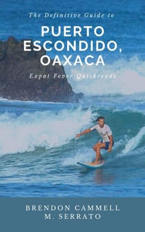 The Definitive Guide to Puerto Escondido, Oaxaca - Expat Fever Quick Reads, #2