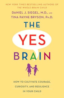 The Yes Brain - How to Cultivate Courage, Curiosity, and Resilience in Your Child