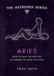 Astrosex: Aries - How to have the best sex according to your star sign