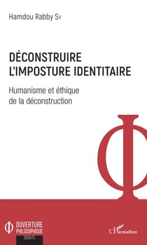 Déconstruire l'imposture identitaire - Humanisme et éthique de la déconstruction