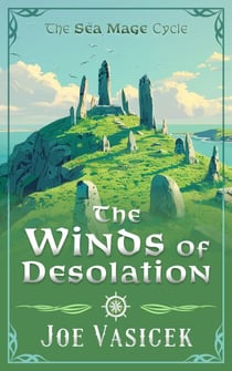 The Winds of Desolation - Sea Mage Cycle