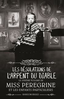 Miss Peregrine, Tome 06 - Les désolations de l'Arpent du Diable