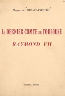Le dernier comte de Toulouse, Raymond VII - Ou Les fastes de Beaucaire