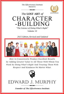 The Lost Art of Character-Building: How to Consistently Produce Excellent Results by Adding Greater Value to Those You Work with by Doing What’s Right and Treating Them with Respect and Kindness, No M - Leadership Made Simple, #10