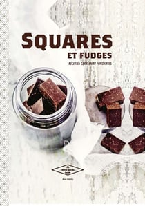 Squares et fudges - Recettes carrément fondantes