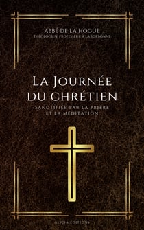 La Journée du chrétien - sanctifiée par la prière et la méditation