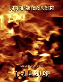 Unchained Backdraft - Extra Elements Series, #5