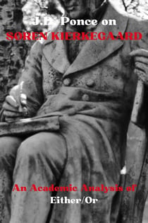 J.D. Ponce on Søren Kierkegaard: An Academic Analysis of Either/Or - Great Minds of Universal Thought (Analyzed), #9