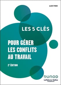 Les 5 clés pour gérer les conflits au travail - 2e éd.