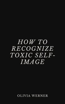 How to Recognize Toxic Self-Image