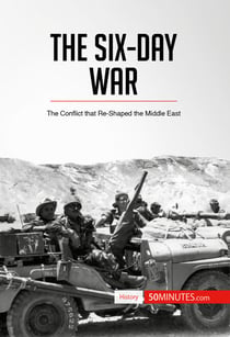 The Six-Day War - The Conflict that Re-Shaped the Middle East