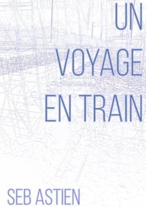 Un voyage en train - Univers de Seb Astien