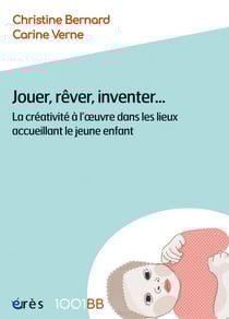 Jouer, rêver, inventer... - 1001BB n°176 - La créativité à l'oeuvre dans les lieux accueillant le jeune enfant