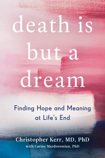 Death Is But a Dream - Finding Hope and Meaning in End of Life Dreams
