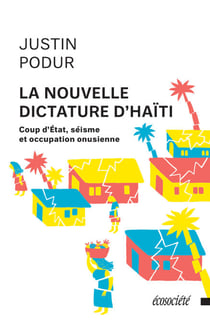 La nouvelle dictature d'Haïti - Coup d'État, séisme et occupation onusienne
