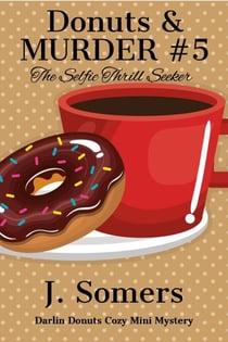 Donuts and Murder Book 5  - The Selfie Thrill Seeker - Darlin Donuts Cozy Mini Mystery, #5