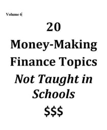Volume 6 - 20 Money-Making Finance Topics Not Taught in Schools - Vol 6, #6