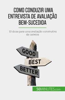 Como conduzir uma entrevista de avaliação bem-sucedida - 10 dicas para uma avaliação construtiva da carreira