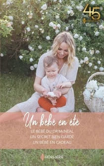 Un bébé en été - Le bébé du Dr McNeal - Un secret bien gardé - Un bébé en cadeau