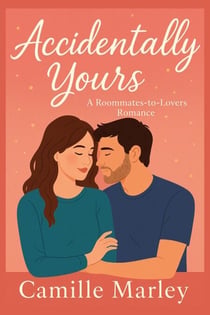 Accidentally Yours: A Roommates-to-Lovers Romance - Yours Maybe, #1