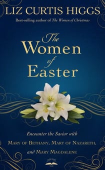 The Women of Easter - Encounter the Savior with Mary of Bethany, Mary of Nazareth, and Mary Magdalene