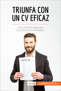 Triunfa con un CV eficaz - Los secretos para que tu currículum destaque