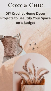 Cozy &amp; Chic: DIY Crochet Home Decor Projects to Beautify Your Space on a Budget