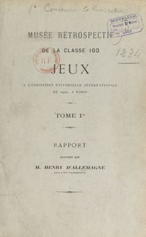 Musée rétrospectif de la classe 100, jeux, à l'Exposition universelle internationale de 1900, à Paris (1). Rapport