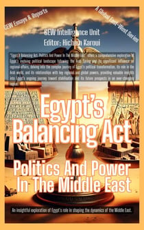 Egypt’s Balancing Act: Politics And Power In The Middle East - Essays, Reports and Analyses