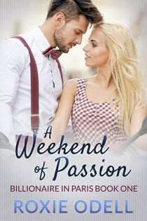 A Weekend of Passion - Billionaire in Paris, #1