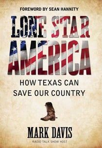 Lone Star America - How Texas Can Save Our Country