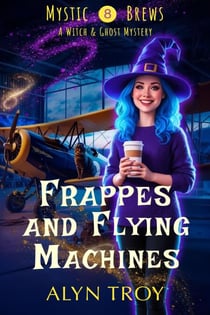 Frappes and Flying Machines - Mystic Brews, #8
