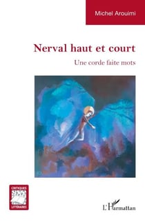 Nerval haut et court - Une corde faite mots