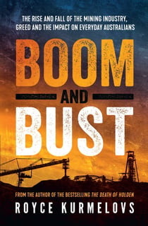 Boom and Bust - The rise and fall of the mining industry, greed and the impact on everyday Australians