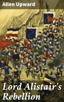 Lord Alistair's Rebellion - A Tale of Political Intrigue and Social Upheaval