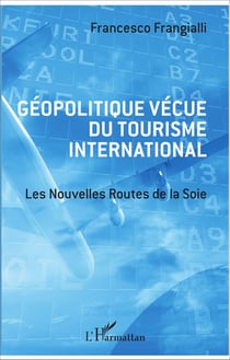 Géopolitique vécue du tourisme international - Les Nouvelles Routes de la Soie