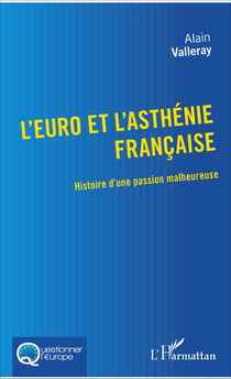 L'euro et l'asthénie française - Histoire d'une passion malheureuse