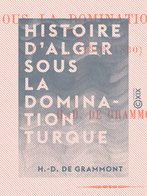 Histoire d'Alger sous la domination turque - 1515-1830