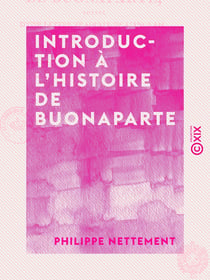 Introduction à l'histoire de Buonaparte - Suivie d'une lettre traduite de l'anglais, sur les causes de la rupture du traité d'Amiens
