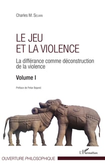 Le jeu et la violence - La différance comme déconstruction de la violence - Volume I