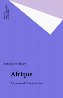 Afrique - L'épreuve de l'indépendance