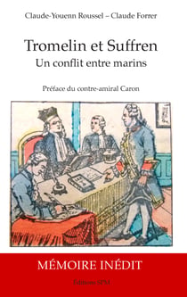 Tromelin et Suffren - Un conflit entre marins - Biographie et Mémoire justificatif inédit du capitaine de vaisseau Bernard Marie Boudin de Tromelin, 1735-1815
