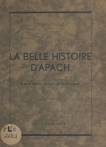 La belle histoire d'Apach - Avec 4 dessins au lavis