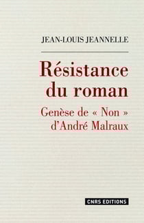 Résistance du roman. Genèse de "Non" d'André Malraux - Genèse de Non d'André Malraux