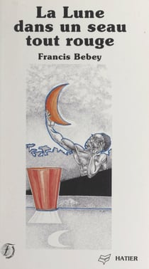 La Lune dans un seau tout rouge - Nouvelles et diracontes