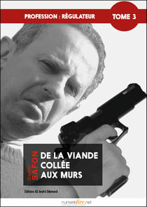 Profession : régulateur, tome 3 - De la viande collée aux murs